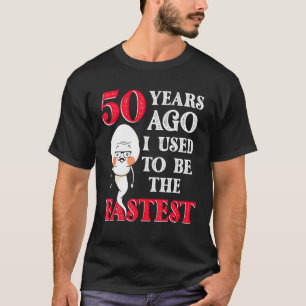 50年前、私は最も速い精子誕生日 Tシャツ