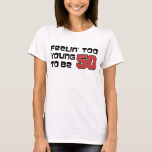 50感じ歳になるには若すぎる Tシャツ