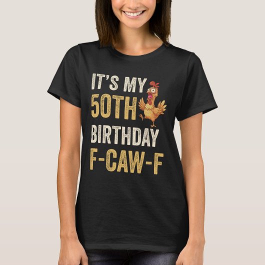 50歳の誕生日おもしろF-caw-fニワトリ雄鶏鳴き声F Tシャツ (正面)