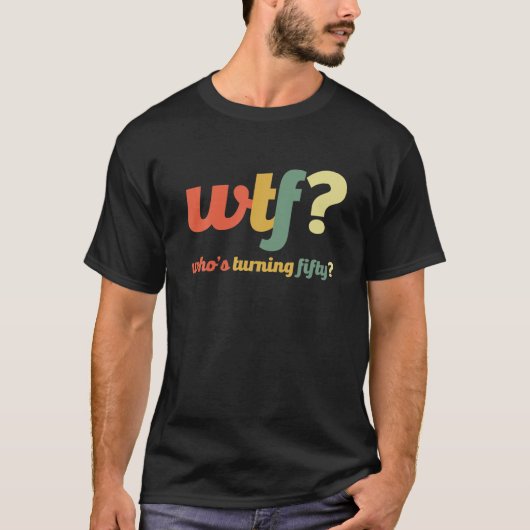 50歳の誕生日を迎えたおもしろいWTF Tシャツ (正面)