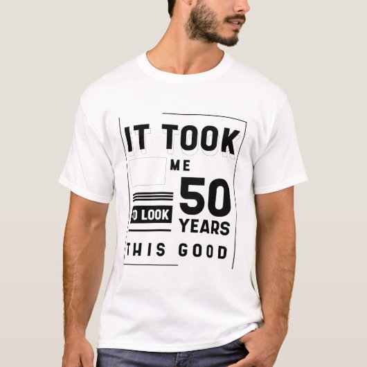 50歳の誕生日を迎えた私は50年の歳月がかかった Tシャツ (正面)