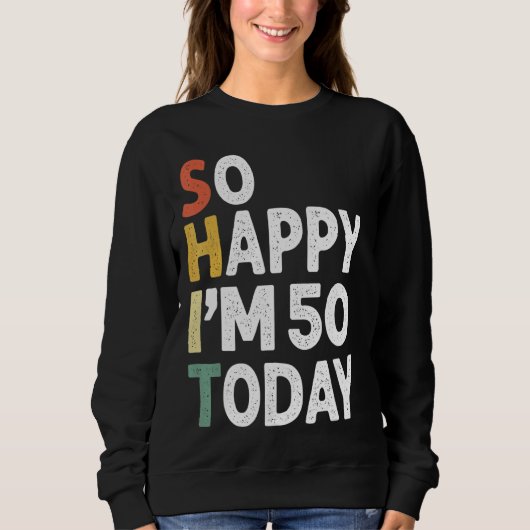 50歳の誕生日ヴィンテージだから幸せIm 50今日 スウェットシャツ (正面)