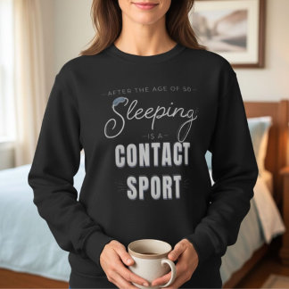 50歳を過ぎると眠るのもコンタクトスポーツ スウェットシャツ