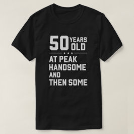 50歳;ピーク時ハンサムそして一部 Tシャツ