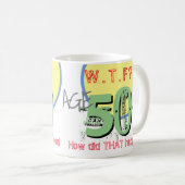 50誕生日~50歳。WTF?その原因 コーヒーマグカップ (正面右)