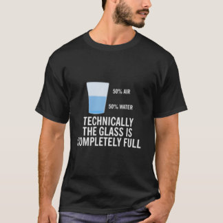 50 Air 50 Water Technically The Glass Is Completel Tシャツ