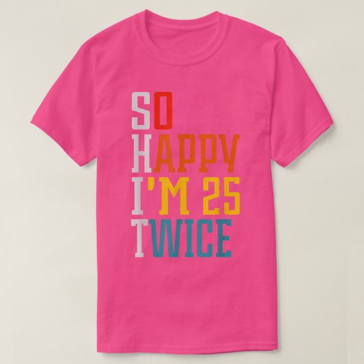 50 Birthday so happy Im 25 twice Birthday Funny Cu Tシャツ (デザイン正面)