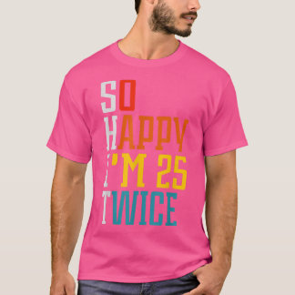 50 Birthday so happy Im 25 twice Birthday Funny Cu Tシャツ