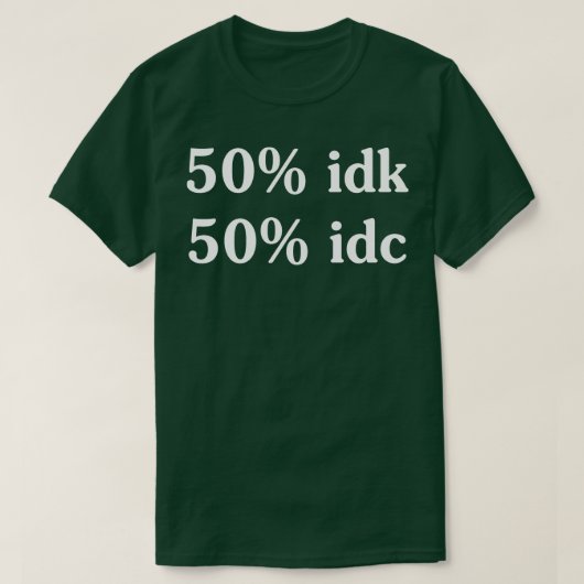 50 idk 50 idcおもしろTシャツことわざおもしろTシャツ Tシャツ (デザイン正面)