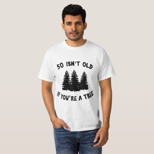 50 Isn't Old If You're A Tree Sarcastic Group Part Tシャツ (正面フル)