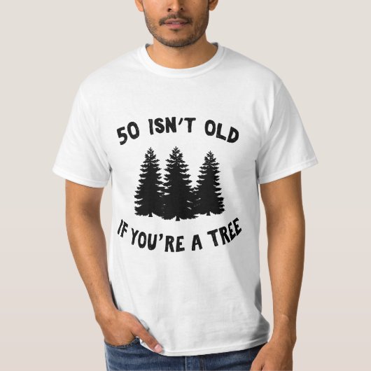 50 Isn't Old If You're A Tree Sarcastic Group Part Tシャツ (正面)