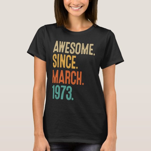 50 Years Old Awesome Since March 1973 50th Birthda Tシャツ (正面)