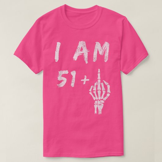 52おもしろい番目の誕生日I Am 51 Plus Skeleton Middle F Tシャツ (デザイン正面)
