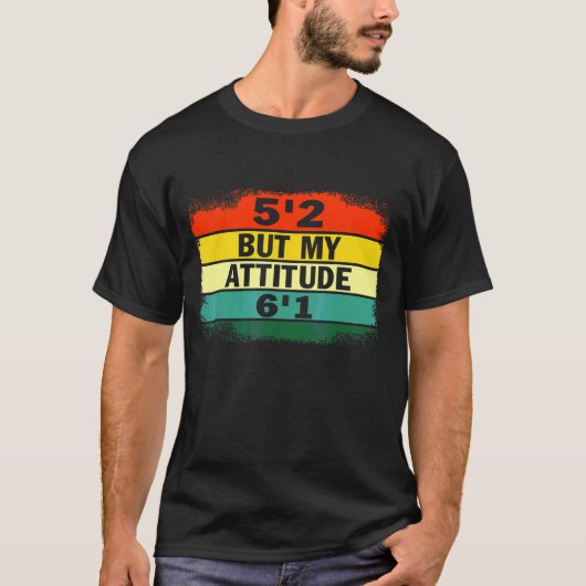 5'2しかし私の態度6'1ショートガールサッシー態度 Tシャツ (正面)