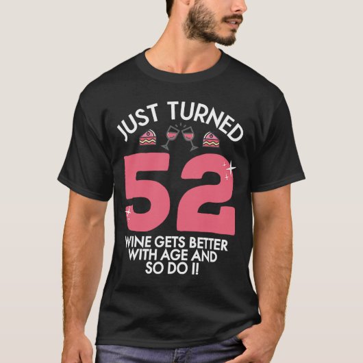 52歳のワインを52番目の誕生日で今すぐ良くなった Tシャツ (正面)