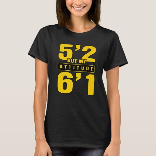 5'2、しかし私の態度6'1 Tシャツ (正面)
