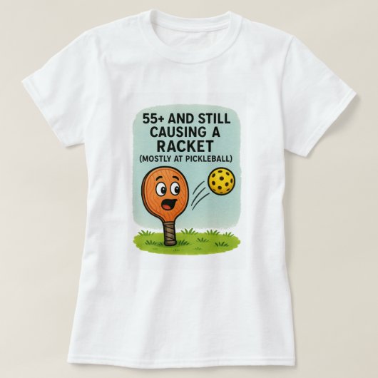 55+ and Still Causing a Racket (Mostly at Pickleba Tシャツ (デザイン正面)
