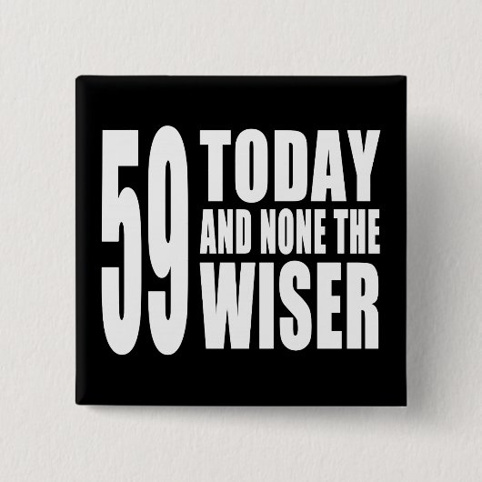 59おもしろい誕生日: 59 Today and None the Wiser 缶バッジ (正面)