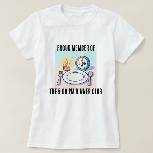 5:00の夕食クラブの誇り高きメンバーTシャツ Tシャツ (デザイン正面)