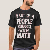 5 Out of 4 People Struggle With Math Teacher 7 Tシャツ (正面)