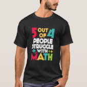 5 out of 4 People Struggle With Math Teacher Algeb Tシャツ (正面)