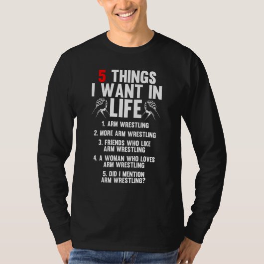 5 Things I Want In Life Arm Wrestling Arm Wrestler Tシャツ (正面)