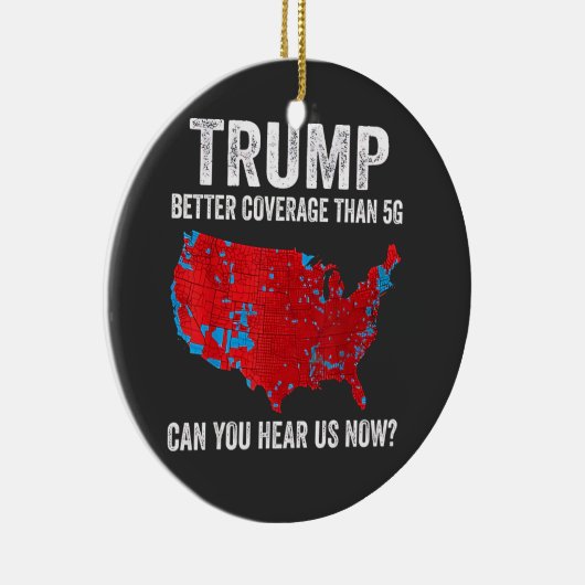 5Gよりもトランプの方がカバレッジが良い今、私たちを聞くことができる セラミックオーナメント (右)
