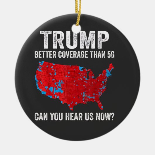 5Gよりもトランプの方がカバレッジが良い今、私たちを聞くことができる セラミックオーナメント (正面)