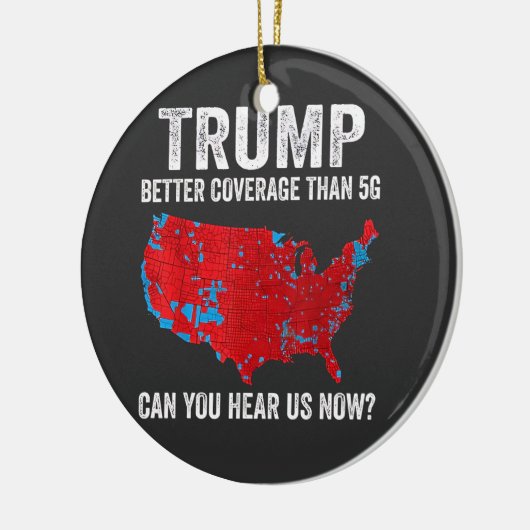 5Gよりもトランプの方がカバレッジが良い今、私たちを聞くことができる セラミックオーナメント (左)