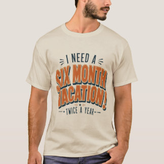 6ヶ月の休暇が欲しい面白い引用符 Tシャツ
