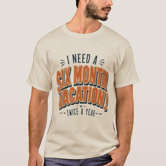 6ヶ月の休暇が欲しい面白い引用符 Tシャツ (正面)