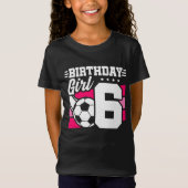 6歳サッカーサッカーパーティー6誕生日女の子 Tシャツ (正面)
