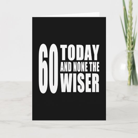 60おもしろい番目の誕生日: 60 Today and None the Wiser カード (正面)