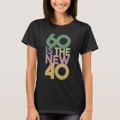 60は新しい40~60番目の誕生日贈答品 Tシャツ (正面)