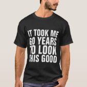 60位の誕生日おもしろいTシャツで、60年かかったわ Tシャツ (正面)