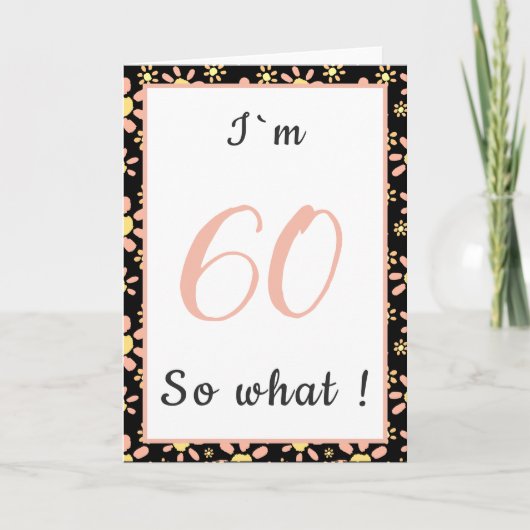 60歳 だから何? 面白い名言 花柄 60歳の誕生日 カード (正面)