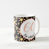 60誕生日おもしろい私は60だから何だやる気を起こさせる コーヒーマグカップ (正面右)