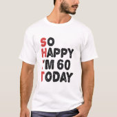 60誕生日嬉しい私は60今日のギフトおもしろい Tシャツ (正面)