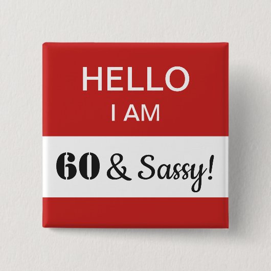 60誕生日Hello I Am 60およびSassy Nameタグ 缶バッジ (正面)