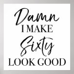 60th Birthday Attitude ポスター<br><div class="desc">A funny birthday gift idea for women celebrating a milestone age and know that they look good. A sassy quote saying in a stylish font.</div>