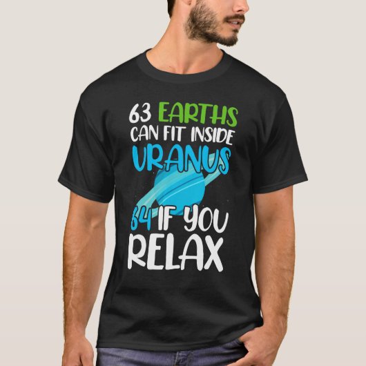 63 Earths Can Fit Inside Uranus 64 If You Relax As Tシャツ (正面)