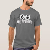 65 Birthday Retirement Medicare Tシャツ (正面)