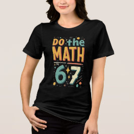 67の計算しろだって？面白い数学のジョークTシャツ トライブレンドＴシャツ