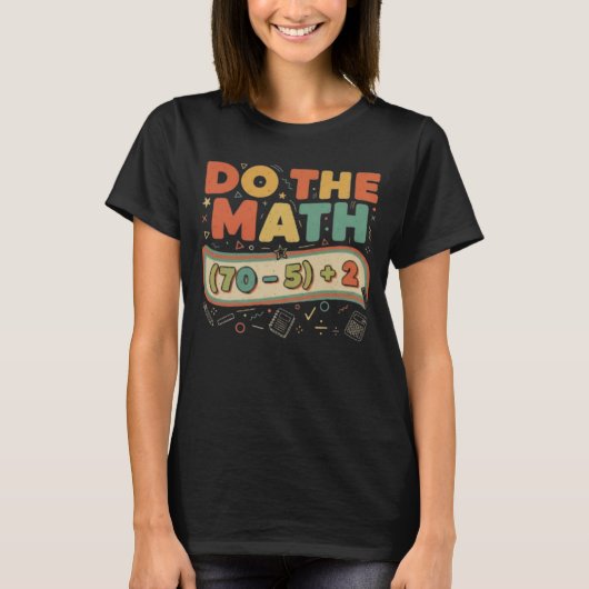 67の計算しろだって？面白い数学のジョークTシャツ Tシャツ (正面)