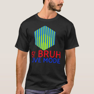 67 Bruh Love Mode	 Tシャツ