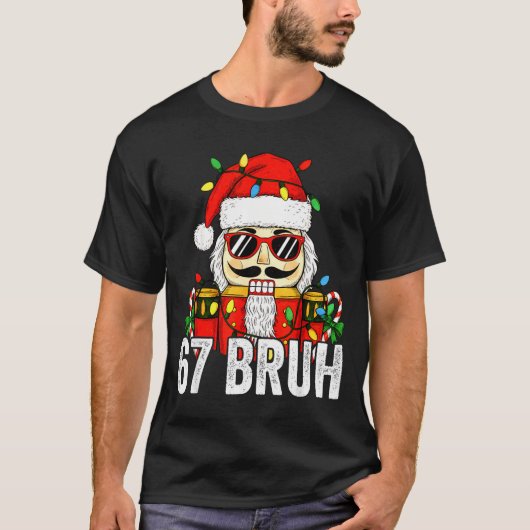 67 Christmas Nutcracker Bruh 6 7 Funny Christmas 6 Tシャツ (正面)