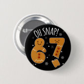 67 Christmas Oh Snap Gingerbreadman 6 7 Meme Xmas  缶バッジ (正面&裏面)