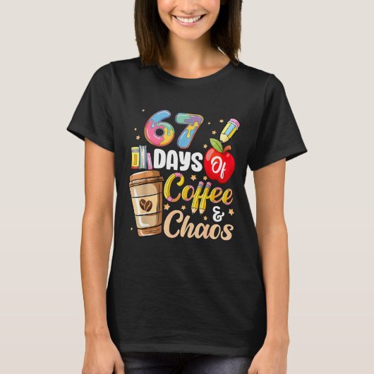 67 Days Of Coffee &amp; Chaos Funny Teacher Six Se Tシャツ (正面)