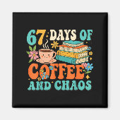 67 Days Of Coffee And Chaos Lover Funny 67 Meme Si マグネット (正面)