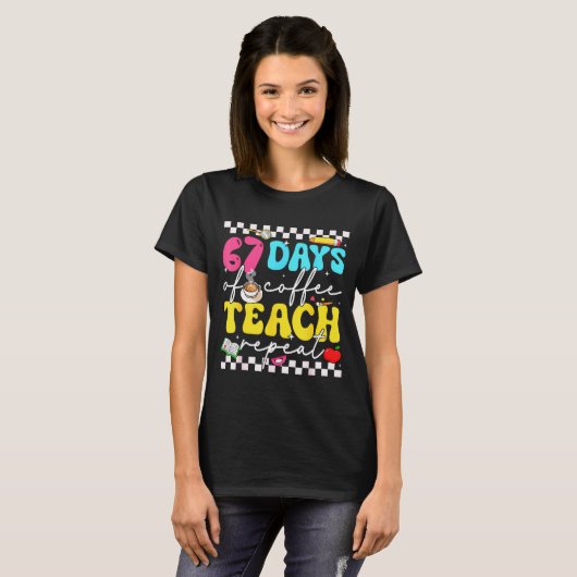 67 Days Of Coffee Teach Repeat Funny Six Seven Mem Tシャツ (正面フル)